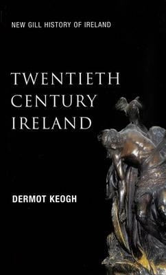 Twentieth Century Ireland: Revolution and State Building by Keogh, Dermot