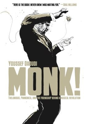 Monk!: Thelonious, Pannonica, and the Friendship Behind a Musical Revolution by Daoudi, Youssef