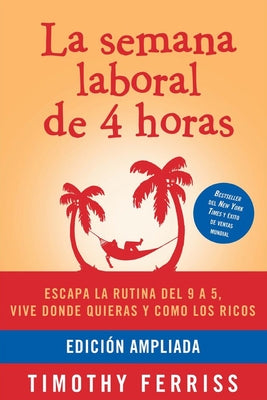 La Semana Laboral de 4 Horas / The 4-Hour Workweek by Ferriss, Timothy