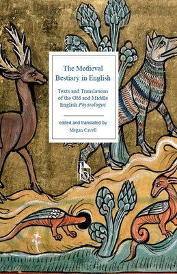 The Medieval Bestiary in English: Texts and Translations of the Old and Middle English Physiologus by Cavell, Megan