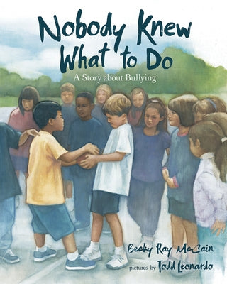 Nobody Knew What to Do: A Story about Bullying by McCain, Becky Ray