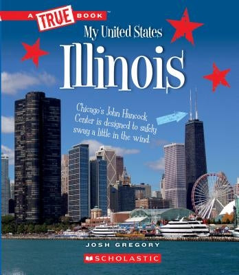 Illinois (a True Book: My United States) (Library Edition) by Gregory, Josh