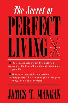 The Secret of Perfect Living by Mangan, James T.