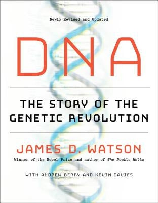 DNA: The Story of the Genetic Revolution by Watson, James D.