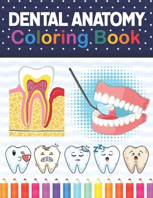Dental Anatomy Coloring Book: Learn the Basics of Dental Anatomy. Dental Anatomy Coloring Book for Cute Children's, Kids, Boys, Girls, Dental Assist by Publication, Samniczell
