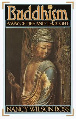 Buddhism: Way of Life & Thought by Ross, Nancy Wilson