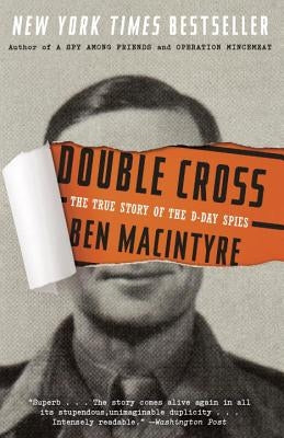 Double Cross: The True Story of the D-Day Spies by Macintyre, Ben