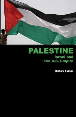 Palestine, Israel and the U.S. Empire by Becker, Richard