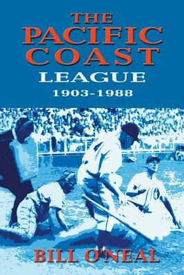 The Pacific Coast League 1903-1988 by O'Neal, Bill