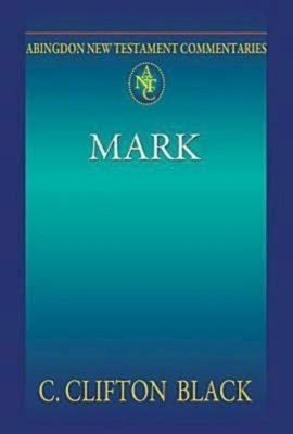 Abingdon New Testament Commentaries: Mark by Black, C. Clifton