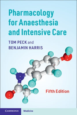 Pharmacology for Anaesthesia and Intensive Care by Peck, Tom