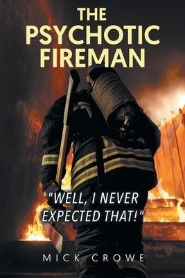 The Psychotic Fireman Well, I Never Expected That! by Crowe, Mick