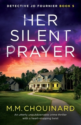 Her Silent Prayer: An utterly unputdownable crime thriller with a heart-stopping twist by Chouinard, M. M.