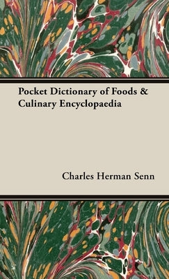 Pocket Dictionary of Foods & Culinary Encyclopaedia by Senn, Charles Herman