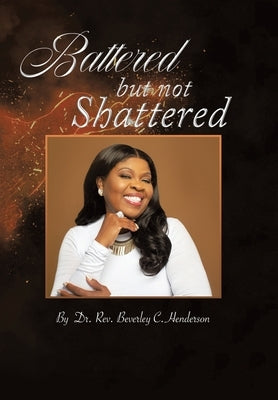 Battered but Not Shattered by Henderson, Rev Beverley C.