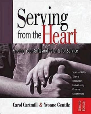 Serving from the Heart Revised Participant Workbook: Finding Your Gifts and Talents for Service by Cartmill, Carol