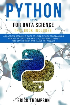 Python for Data Science: 2 Books in 1. A Practical Beginner's Guide to learn Python Programming, introducing into Data Analytics, Machine learn by Thompson, Erick