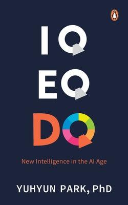 IQ Eq Dq: New Intelligence in the AI Age by Park, Yuhyun