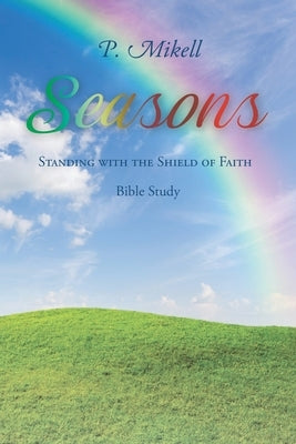 Seasons: Standing with the Shield of Faith: Bible Study by Mikell, P.