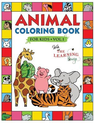 Animal Coloring Book for Kids with The Learning Bugs Vol.1: Fun Children's Coloring Book for Toddlers & Kids Ages 3-8 with 50 Pages to Color & Learn t by The Learning Bugs