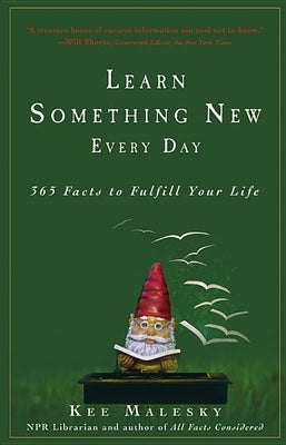 Learn Something New Every Day: 365 Facts to Fulfill Your Life by Malesky, Kee