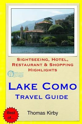 Lake Como Travel Guide: Sightseeing, Hotel, Restaurant & Shopping Highlights by Kirby, Thomas