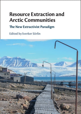 Resource Extraction and Arctic Communities by S&#246;rlin, Sverker