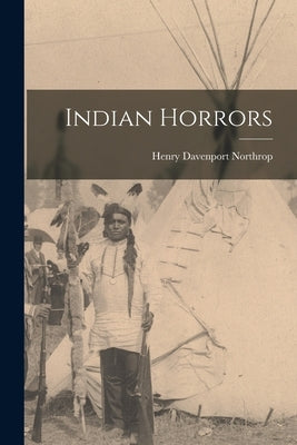 Indian Horrors by Northrop, Henry Davenport