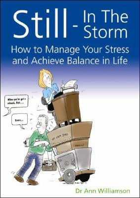 Still-In the Storm: How to Manage Your Stress and Achieve Balance in Life by Williamson, Ann