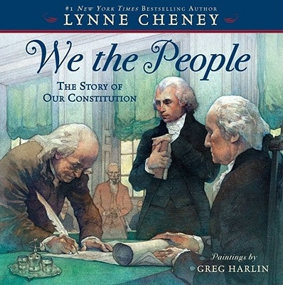 We the People: The Story of Our Constitution by Cheney, Lynne