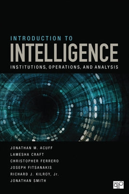 Introduction to Intelligence: Institutions, Operations, and Analysis by Acuff, Jonathan M.