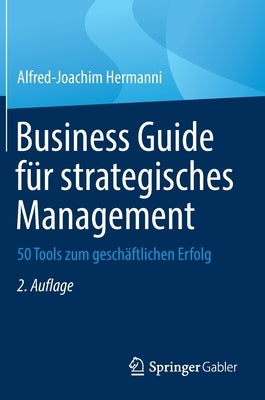 Business Guide Für Strategisches Management: 50 Tools Zum Geschäftlichen Erfolg by Hermanni, Alfred-Joachim