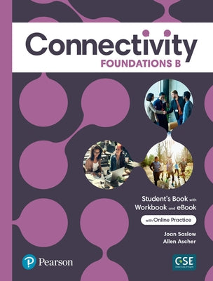 Connectivity Foundations B Student's Book/Workbook & Interactive Student's eBook with Online Practice, Digital Resources and App by Saslow, Joan