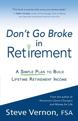 Don't Go Broke in Retirement: A Simple Plan to Build Lifetime Retirement Income by Vernon, Steve