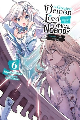 The Greatest Demon Lord Is Reborn as a Typical Nobody, Vol. 6 (Light Novel): Former Typical Nobody by Katou, Myojin