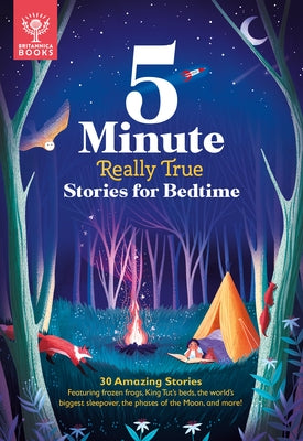 5-Minute Really True Stories for Bedtime: 30 Amazing Stories: Featuring Frozen Frogs, King Tut's Beds, the World's Biggest Sleepover, the Phases of th by Britannica Group