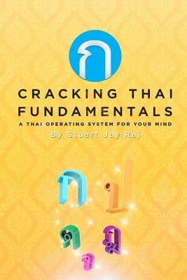 Cracking Thai Fundamentals: A Thai Operating System for your Mind by Raj, Stuart Jay