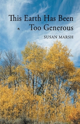 This Earth Has Been Too Generous by Marsh, Susan