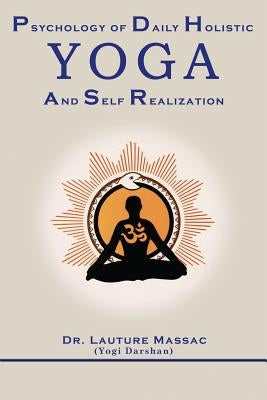 Psychology of Daily Holistic Yoga and Self Realization by Massac, Lauture