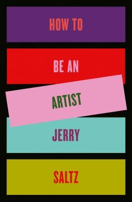 How to Be an Artist by Saltz, Jerry
