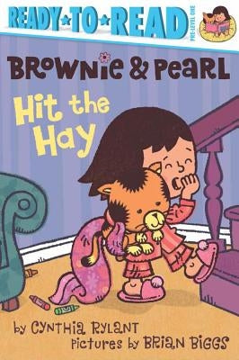 Brownie & Pearl Hit the Hay: Ready-To-Read Pre-Level 1 by Rylant, Cynthia