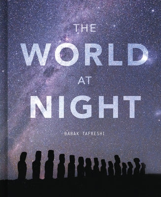 The World at Night: Spectacular Photographs of the Night Sky by Tafreshi, Babak
