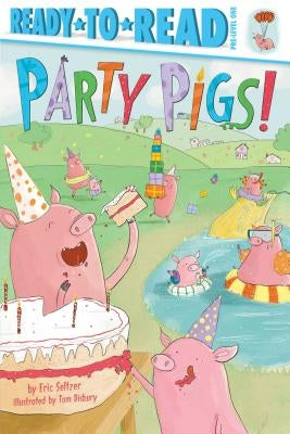 Party Pigs!: Ready-To-Read Pre-Level 1 by Seltzer, Eric