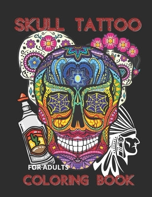 SKULL TATTOO COLORING BOOKS for ADULTS: Adult men's coloring books Tattoo patterns are a great inspiration for new designsIt also includes flowers, an by Art, Funny Munny