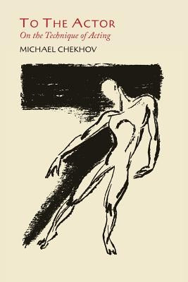 To the Actor: On the Technique of Acting by Chekhov, Michael