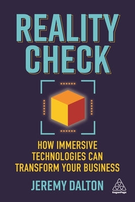 Reality Check: How Immersive Technologies Can Transform Your Business by Dalton, Jeremy