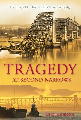 Tragedy at Second Narrows: The Story of the Ironworkers Memorial Bridge by Jamieson, Eric