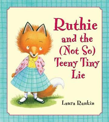 Ruthie and the (Not So) Teeny Tiny Lie by Rankin, Laura