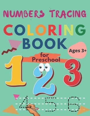 Numbers Tracing Coloring Book For Preschool and Ages 3-5: Practice Writing Numbers For Kids, Number Tracing Book by Book, Handwriting