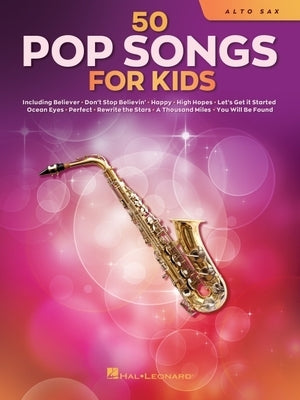 50 Pop Songs for Kids for Alto Sax by Hal Leonard Corp